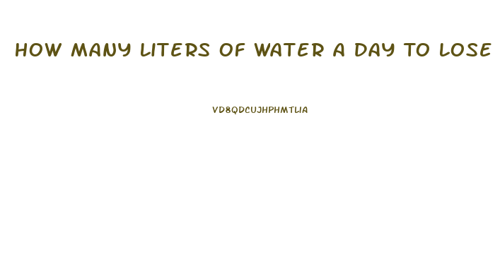 How Many Liters Of Water A Day To Lose Weight