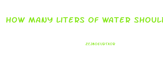How Many Liters Of Water Should You Drink A Day To Lose Weight