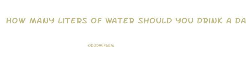 How Many Liters Of Water Should You Drink A Day To Lose Weight