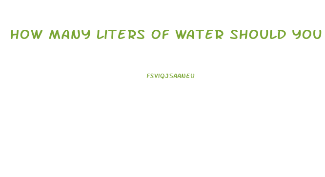 How Many Liters Of Water Should You Drink A Day To Lose Weight