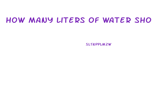 How Many Liters Of Water Should You Drink A Day To Lose Weight