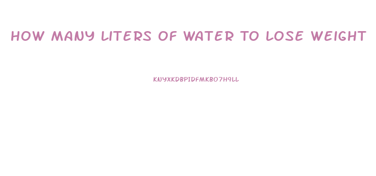 How Many Liters Of Water To Lose Weight