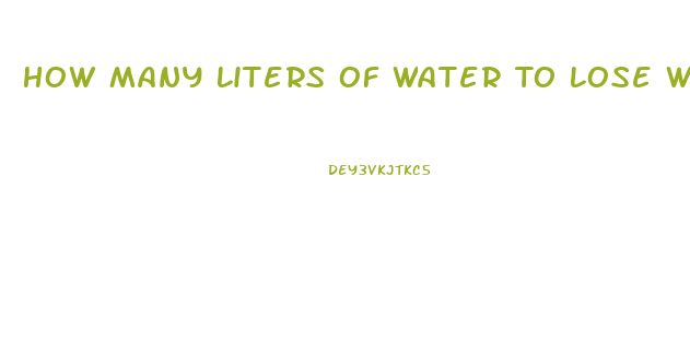 How Many Liters Of Water To Lose Weight