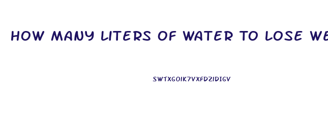 How Many Liters Of Water To Lose Weight