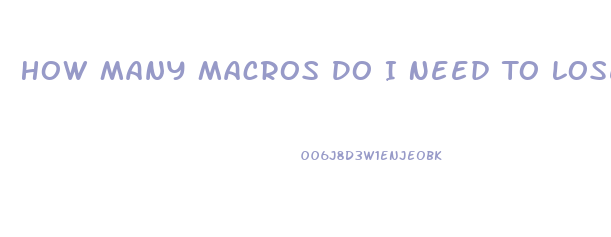 How Many Macros Do I Need To Lose Weight