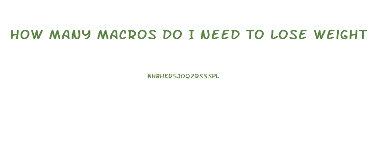 How Many Macros Do I Need To Lose Weight