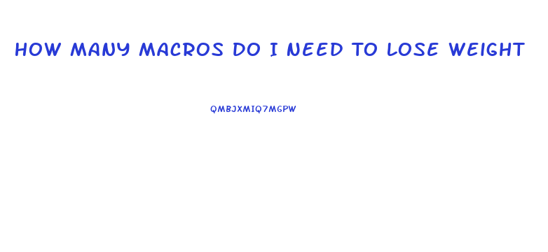 How Many Macros Do I Need To Lose Weight