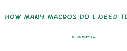 How Many Macros Do I Need To Lose Weight