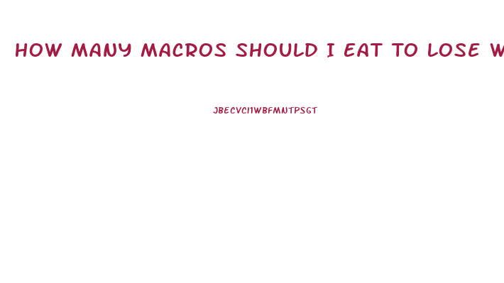 How Many Macros Should I Eat To Lose Weight