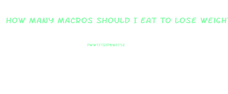 How Many Macros Should I Eat To Lose Weight