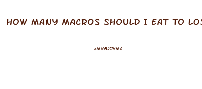 How Many Macros Should I Eat To Lose Weight