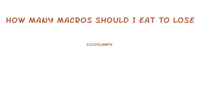 How Many Macros Should I Eat To Lose Weight