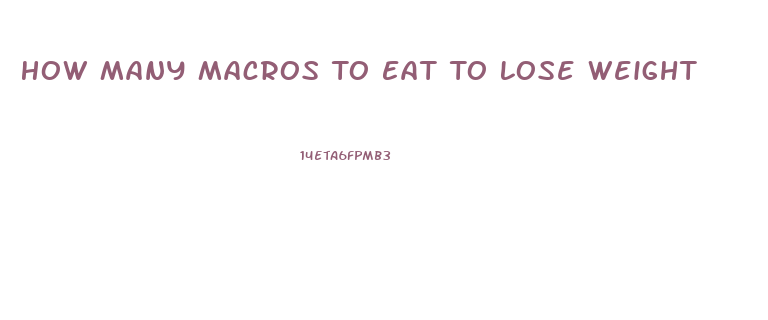 How Many Macros To Eat To Lose Weight