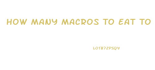 How Many Macros To Eat To Lose Weight