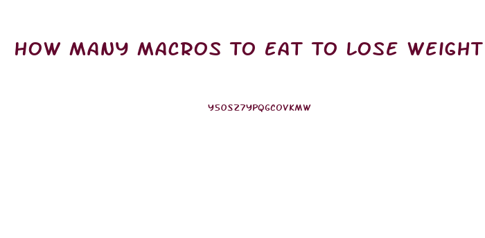 How Many Macros To Eat To Lose Weight