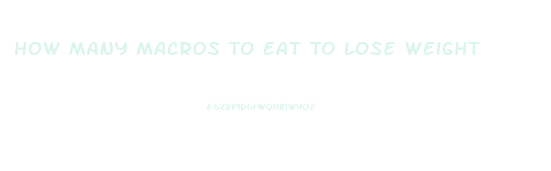 How Many Macros To Eat To Lose Weight