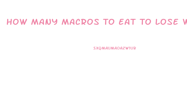 How Many Macros To Eat To Lose Weight