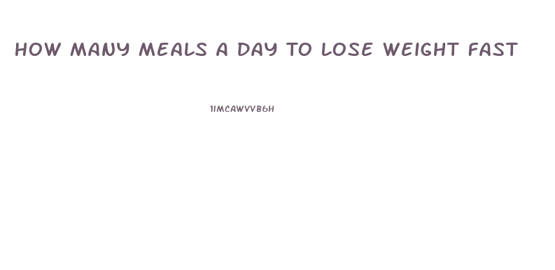 How Many Meals A Day To Lose Weight Fast