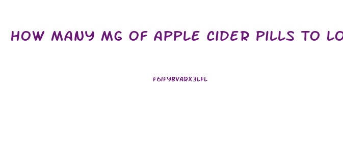 How Many Mg Of Apple Cider Pills To Lose Weight