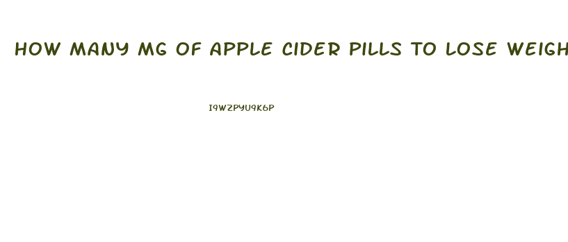 How Many Mg Of Apple Cider Pills To Lose Weight