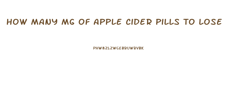 How Many Mg Of Apple Cider Pills To Lose Weight