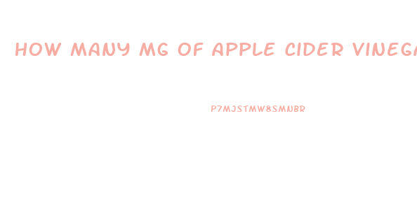 How Many Mg Of Apple Cider Vinegar Pills Should I Take To Lose Weight