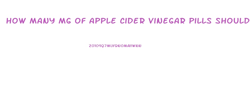 How Many Mg Of Apple Cider Vinegar Pills Should I Take To Lose Weight