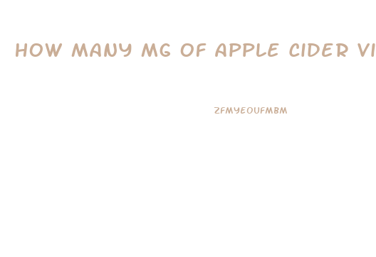 How Many Mg Of Apple Cider Vinegar Pills Should I Take To Lose Weight