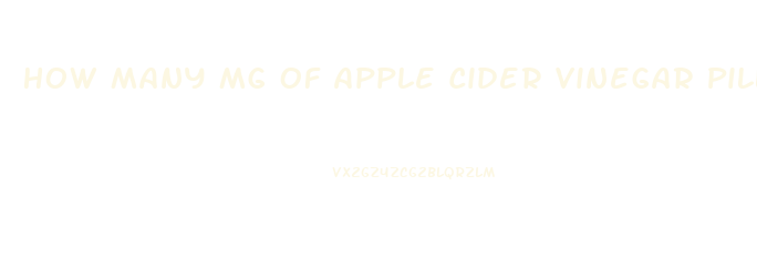 How Many Mg Of Apple Cider Vinegar Pills To Lose Weight