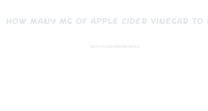 How Many Mg Of Apple Cider Vinegar To Lose Weight