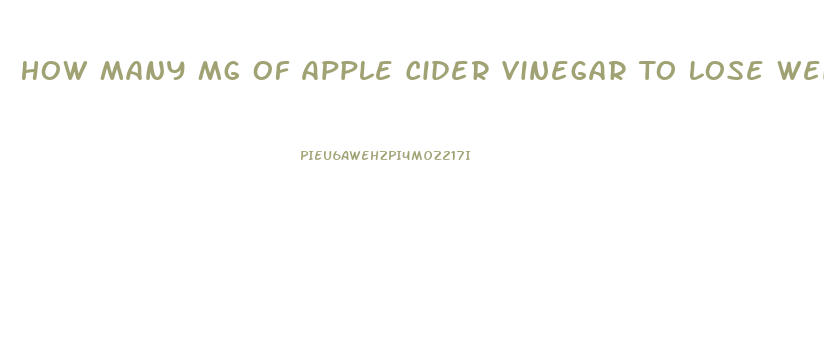 How Many Mg Of Apple Cider Vinegar To Lose Weight