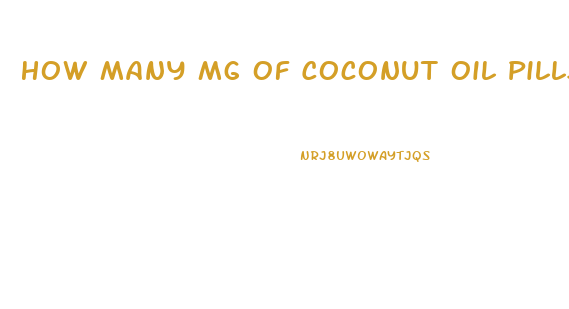 How Many Mg Of Coconut Oil Pills For Weight Loss