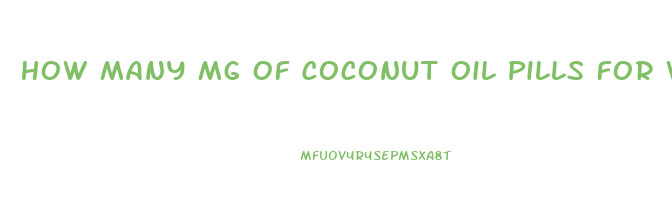 How Many Mg Of Coconut Oil Pills For Weight Loss