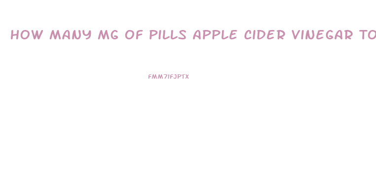 How Many Mg Of Pills Apple Cider Vinegar To Lose Weight