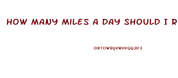 How Many Miles A Day Should I Run To Lose Weight