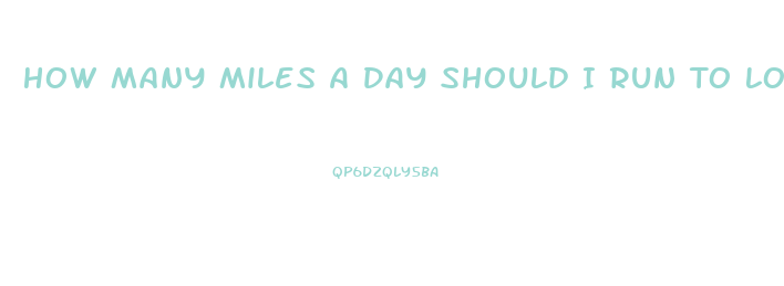 How Many Miles A Day Should I Run To Lose Weight