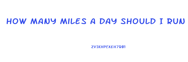 How Many Miles A Day Should I Run To Lose Weight