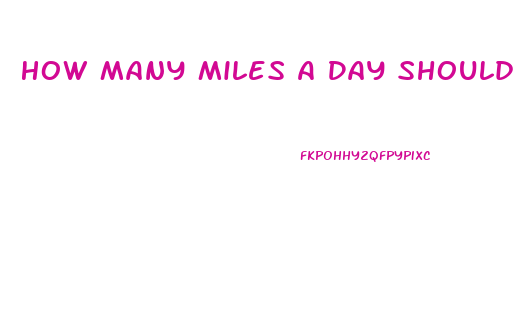 How Many Miles A Day Should I Walk To Lose Weight