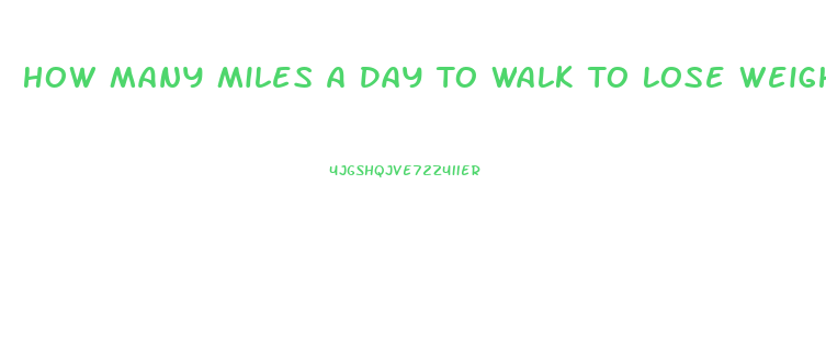 How Many Miles A Day To Walk To Lose Weight