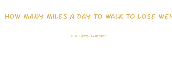 How Many Miles A Day To Walk To Lose Weight