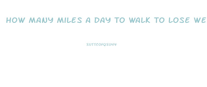 How Many Miles A Day To Walk To Lose Weight