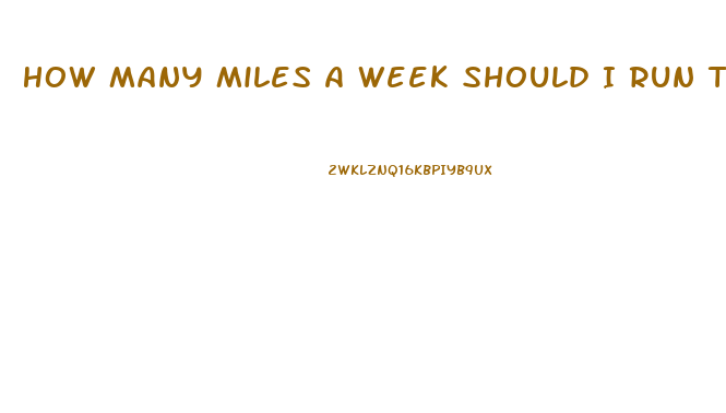 How Many Miles A Week Should I Run To Lose Weight