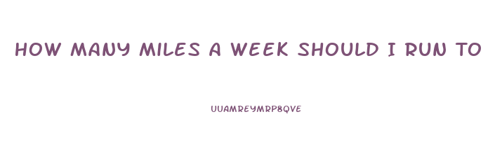 How Many Miles A Week Should I Run To Lose Weight