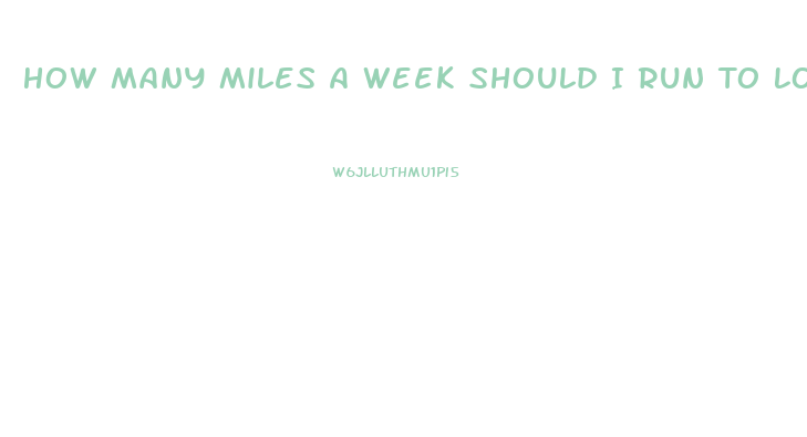 How Many Miles A Week Should I Run To Lose Weight