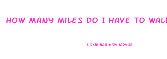 How Many Miles Do I Have To Walk To Lose Weight