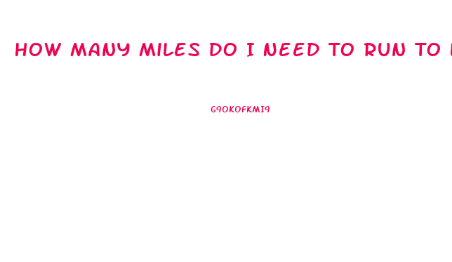 How Many Miles Do I Need To Run To Lose Weight