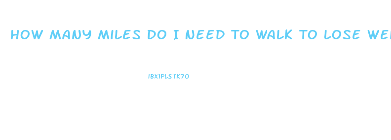 How Many Miles Do I Need To Walk To Lose Weight