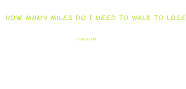 How Many Miles Do I Need To Walk To Lose Weight