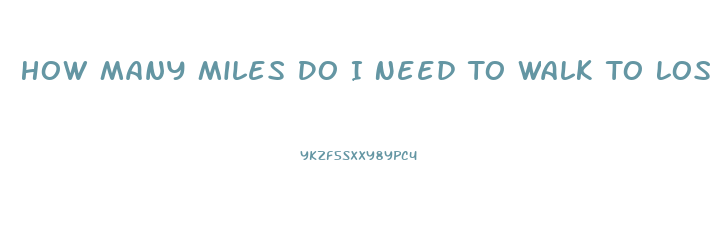 How Many Miles Do I Need To Walk To Lose Weight