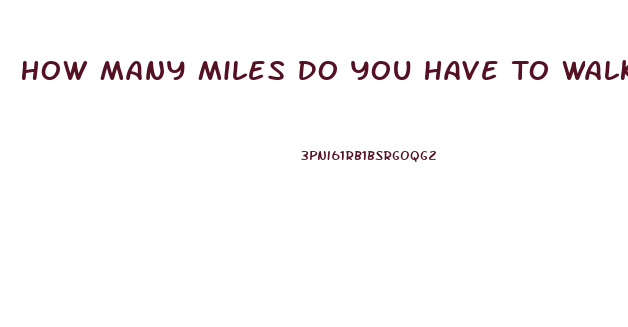 How Many Miles Do You Have To Walk To Lose Weight